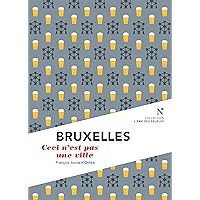 Bruxelles : Ceci n'est pas une ville: L'Âme des Peuples - Nouvelle édition (French Edition) Bruxelles : Ceci n'est pas une ville: L'Âme des Peuples - Nouvelle édition (French Edition) Kindle Paperback