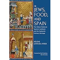 Jews, Food, and Spain: The Oldest Medieval Spanish Cookbook and the Sephardic Culinary Heritage Jews, Food, and Spain: The Oldest Medieval Spanish Cookbook and the Sephardic Culinary Heritage Hardcover Kindle