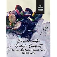 Crassula ovata 'Crosby's Compact': Unlocking the Magic of Desert Plants, For Beginners Crassula ovata 'Crosby's Compact': Unlocking the Magic of Desert Plants, For Beginners Kindle Paperback