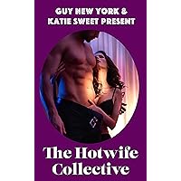 Guy New York and Katie Sweet Present The Hotwife Collective: Short stories of hotwives, cuckolds, cheaters, open marriages, and stags and bulls Guy New York and Katie Sweet Present The Hotwife Collective: Short stories of hotwives, cuckolds, cheaters, open marriages, and stags and bulls Kindle