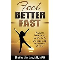 Feel Better Fast: Natural Treatment for Crohn's Disease and Ulcerative Colitis Feel Better Fast: Natural Treatment for Crohn's Disease and Ulcerative Colitis Kindle