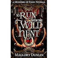 To Run with the Wild Hunt: A Fae Fated Mates Dark Fantasy Romance (Monsters of Faery) To Run with the Wild Hunt: A Fae Fated Mates Dark Fantasy Romance (Monsters of Faery) Kindle Paperback