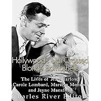 Hollywood’s Star-Crossed Blonde Bombshells: The Lives of Jean Harlow, Carole Lombard, Marilyn Monroe, and Jayne Mansfield Hollywood’s Star-Crossed Blonde Bombshells: The Lives of Jean Harlow, Carole Lombard, Marilyn Monroe, and Jayne Mansfield Kindle Paperback