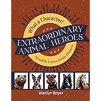 Extraordinary Animal Heroes (What a Character! Notable Lives from History) Extraordinary Animal Heroes (What a Character! Notable Lives from History) Mass Market Paperback Kindle Audible Audiobook