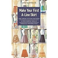 Make Your First A-Line Skirt: One Great-Fitting Pattern, a Few Simple Skills, Endless Possibilities Make Your First A-Line Skirt: One Great-Fitting Pattern, a Few Simple Skills, Endless Possibilities Spiral-bound Kindle