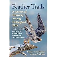 Feather Trails: A Journey of Discovery Among Endangered Birds Feather Trails: A Journey of Discovery Among Endangered Birds Hardcover Kindle Audible Audiobook