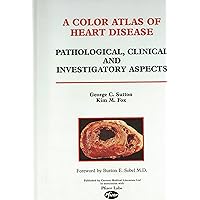 A Color Atlas of Heart Disease:Pathological, Clinical and Investigatory Aspects A Color Atlas of Heart Disease:Pathological, Clinical and Investigatory Aspects Hardcover