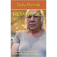Metaphysics 102: Revealing the Secret and Demystifying the Strange