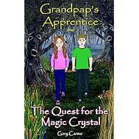 Grandpap's Apprentice and The Quest for the Magic Crystal: A Children's Fantasy Adventure Chapter Book for ages 6-9