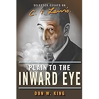 Plain to the Inward Eye: Selected Essays on C.S. Lewis Plain to the Inward Eye: Selected Essays on C.S. Lewis Paperback Kindle