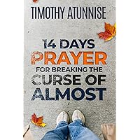 14 Days Prayer For Breaking The Curse of Almost (14 Days Prayer & Fasting Series) 14 Days Prayer For Breaking The Curse of Almost (14 Days Prayer & Fasting Series) Paperback Kindle