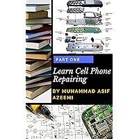 Learn Cell Phone Repair: A Do-It-Yourself Guide To Troubleshooting and Repairing Cell phones Learn Cell Phone Repair: A Do-It-Yourself Guide To Troubleshooting and Repairing Cell phones Kindle