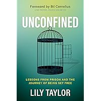 Unconfined: Lessons from Prison and the Journey of Being Set Free Unconfined: Lessons from Prison and the Journey of Being Set Free Paperback Kindle