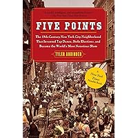 Five Points: The 19th-Century New York City Neighborhood That Invented Tap Dance, Stole Elections, and Became the World's Most Notorious Slum Five Points: The 19th-Century New York City Neighborhood That Invented Tap Dance, Stole Elections, and Became the World's Most Notorious Slum Kindle Paperback Audible Audiobook Hardcover Audio CD