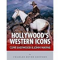 Clint Eastwood & John Wayne: Hollywood’s Western Icons Clint Eastwood & John Wayne: Hollywood’s Western Icons Kindle Paperback