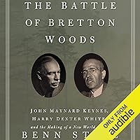 The Battle of Bretton Woods: John Maynard Keynes, Harry Dexter White, and the Making of a New World Order The Battle of Bretton Woods: John Maynard Keynes, Harry Dexter White, and the Making of a New World Order Audible Audiobook Paperback Kindle Hardcover MP3 CD