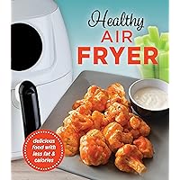 Healthy Air Fryer: Delicious Food With Less Fat & Calories Healthy Air Fryer: Delicious Food With Less Fat & Calories Hardcover