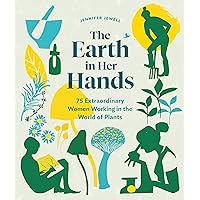 The Earth in Her Hands: 75 Extraordinary Women Working in the World of Plants The Earth in Her Hands: 75 Extraordinary Women Working in the World of Plants Hardcover Kindle Audible Audiobook Audio CD