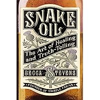 Snake Oil: The Art of Healing and Truth-Telling Snake Oil: The Art of Healing and Truth-Telling Paperback Kindle Audible Audiobook Hardcover
