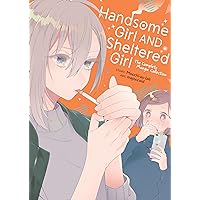 Handsome Girl and Sheltered Girl: The Complete Manga Collection