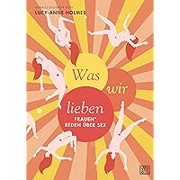 Was wir lieben: Frauen* reden über Sex (German Edition) Was wir lieben: Frauen* reden über Sex (German Edition) Kindle Perfect Paperback
