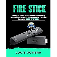 FIRE STICK: An Easy to follow User Guide on How to Setup Amazon Fire Stick and Troubleshooting Common Problems (2020 UPDATED) FIRE STICK: An Easy to follow User Guide on How to Setup Amazon Fire Stick and Troubleshooting Common Problems (2020 UPDATED) Kindle Paperback