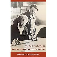 Cheap and Thin: Neutra and Frank Lloyd Wright Cheap and Thin: Neutra and Frank Lloyd Wright Hardcover Kindle