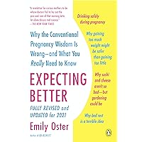 Expecting Better: Why the Conventional Pregnancy Wisdom Is Wrong--and What You Really Need to Know (The ParentData Series) Expecting Better: Why the Conventional Pregnancy Wisdom Is Wrong--and What You Really Need to Know (The ParentData Series) Paperback Audible Audiobook Kindle Hardcover Spiral-bound MP3 CD
