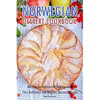 Norwegian Dessert Cookbook: Master Scandinavian Baking with This Authentic Norwegian Dessert Recipe
