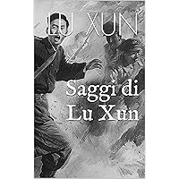 Saggi di Lu Xun (Italian Edition) Saggi di Lu Xun (Italian Edition) Kindle Paperback