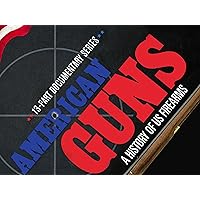 American Guns: A History of US Firearms