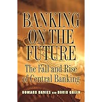 Banking on the Future: The Fall and Rise of Central Banking Banking on the Future: The Fall and Rise of Central Banking Kindle Hardcover