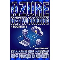 Azure Networking: Command Line Mastery From Beginner To Architect Azure Networking: Command Line Mastery From Beginner To Architect Kindle Paperback