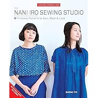 The Nani Iro Sewing Studio: 18 Timeless Patterns to Sew, Wear & Love (Japanese Dressmakers) The Nani Iro Sewing Studio: 18 Timeless Patterns to Sew, Wear & Love (Japanese Dressmakers) Paperback