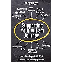 Supporting Your Autism Journey: Autistic Adult Answers Your Burning Questions Supporting Your Autism Journey: Autistic Adult Answers Your Burning Questions Paperback Kindle