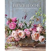 French Blooms: Floral Arrangements Inspired by Paris and Beyond French Blooms: Floral Arrangements Inspired by Paris and Beyond Hardcover
