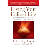 Living Your Unlived Life: Coping with Unrealized Dreams and Fulfilling Your Purpose in the Second Half of Life Living Your Unlived Life: Coping with Unrealized Dreams and Fulfilling Your Purpose in the Second Half of Life Paperback Audible Audiobook Kindle Hardcover Audio CD