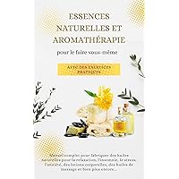 Essences naturelles et aromathérapie pour le faire vous-même - avec des exercices pratiques: Manuel complet pour fabriquer des huiles naturelles pour la ... le stress, l'anxiété (French Edition) Essences naturelles et aromathérapie pour le faire vous-même - avec des exercices pratiques: Manuel complet pour fabriquer des huiles naturelles pour la ... le stress, l'anxiété (French Edition) Kindle Paperback