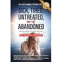 Sick, Tired, Untreated, and Abandoned: How the Medical Community Fails Hashimoto's Patients, and How You Can Get Your Life Back Sick, Tired, Untreated, and Abandoned: How the Medical Community Fails Hashimoto's Patients, and How You Can Get Your Life Back Kindle Paperback