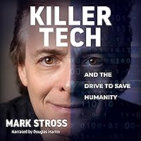 Killer Tech and the Drive to Save Humanity Killer Tech and the Drive to Save Humanity Hardcover Audible Audiobook Kindle