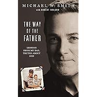 The Way of the Father: Lessons from My Dad, Truths about God The Way of the Father: Lessons from My Dad, Truths about God Hardcover Audible Audiobook Kindle Paperback