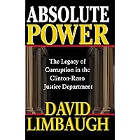 Absolute Power: The Legacy of Corruption in the Clinton-Reno Justice Department Absolute Power: The Legacy of Corruption in the Clinton-Reno Justice Department Hardcover Paperback