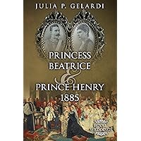 Princess Beatrice & Prince Henry 1885 (Royal Weddings Book 10) Princess Beatrice & Prince Henry 1885 (Royal Weddings Book 10) Kindle