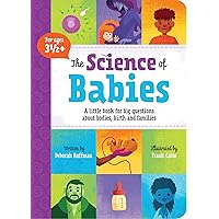 The Science of Babies: A little book for big questions about bodies, birth and families (Kids Need to Know, 1) The Science of Babies: A little book for big questions about bodies, birth and families (Kids Need to Know, 1) Board book