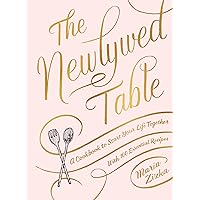 The Newlywed Table: A Cookbook to Start Your Life Together The Newlywed Table: A Cookbook to Start Your Life Together Hardcover Kindle Spiral-bound