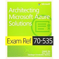 Exam Ref 70-535 Architecting Microsoft Azure Solutions Exam Ref 70-535 Architecting Microsoft Azure Solutions Paperback