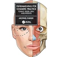 Fundamentals for Cosmetic Practice: Toxins, Fillers, Skin, and Patients Fundamentals for Cosmetic Practice: Toxins, Fillers, Skin, and Patients Paperback Kindle Hardcover