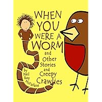When You Were a Worm (and Other Stories and Creepy Crawlies!): Funny, Read-aloud Animal Stories for Parents to Read to/with Children Aged 5 to Infinity (When You Were . . .) When You Were a Worm (and Other Stories and Creepy Crawlies!): Funny, Read-aloud Animal Stories for Parents to Read to/with Children Aged 5 to Infinity (When You Were . . .) Kindle Audible Audiobook Paperback