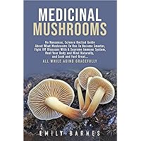 Medicinal Mushrooms: Science-Backed Guide - Mushrooms to Heal, Become Smarter, and Feel Great Medicinal Mushrooms: Science-Backed Guide - Mushrooms to Heal, Become Smarter, and Feel Great Kindle Paperback