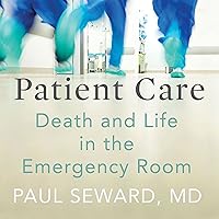 Patient Care: Death and Life in the Emergency Room Patient Care: Death and Life in the Emergency Room Audible Audiobook Paperback Kindle Hardcover